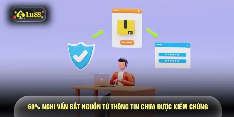 60% nghi vấn bắt nguồn từ thông tin chưa được kiểm chứng