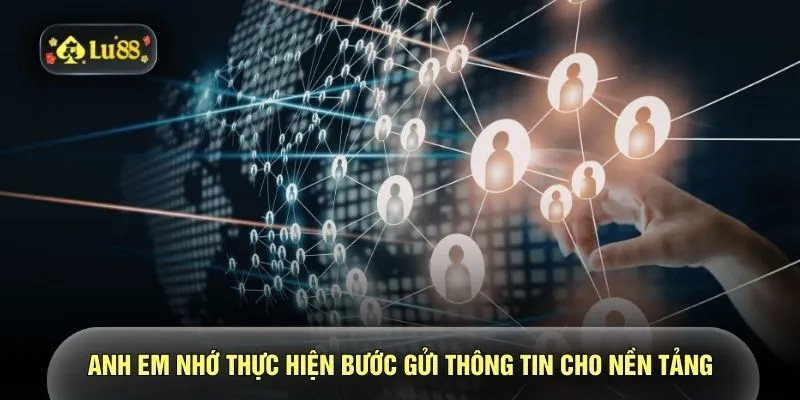 Anh em nhớ thực hiện bước gửi thông tin cho nền tảng