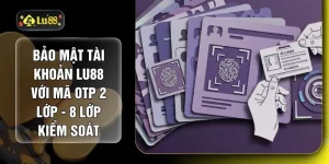 Bảo Mật Tài Khoản LU88 Với Mã OTP 2 Lớp - 8 Lớp Kiểm Soát