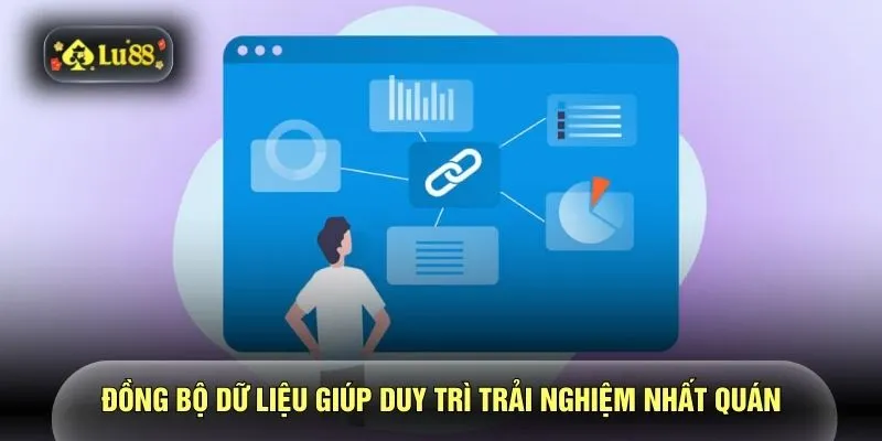 Đồng bộ dữ liệu giúp duy trì trải nghiệm nhất quán