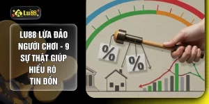 LU88 Lừa Đảo Người Chơi - 9 Sự Thật Giúp Hiểu Rõ Tin Đồn
