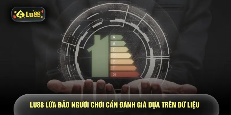 LU88 lừa đảo người chơi cần đánh giá dựa trên dữ liệu 