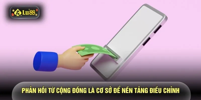 Phản hồi từ cộng đồng là cơ sở để nền tảng điều chỉnh