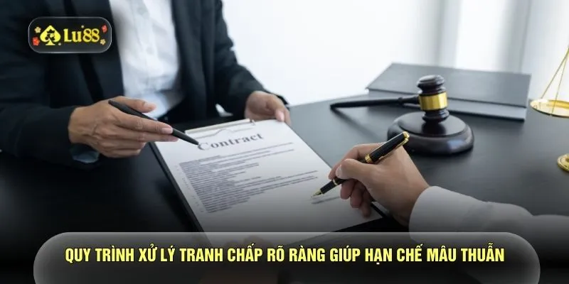 Quy trình xử lý tranh chấp rõ ràng giúp hạn chế mâu thuẫn