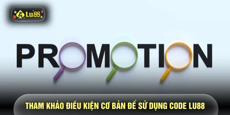 Tham khảo điều kiện cơ bản để sử dụng code LU88