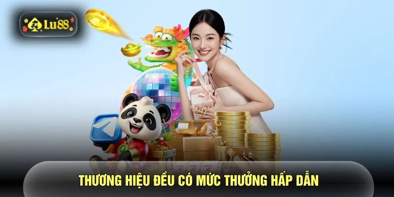 Thương hiệu đều có mức thưởng hấp dẫn