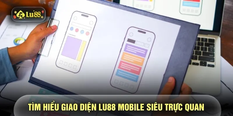 Tìm hiểu giao diện LU88 mobile siêu trực quan 