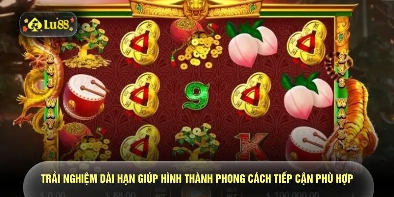 Trải nghiệm dài hạn giúp hình thành phong cách tiếp cận phù hợp